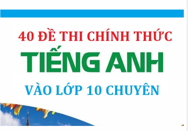 40 đề thi  chính thức tiếng anh vào 10 chuyên Miễn phí